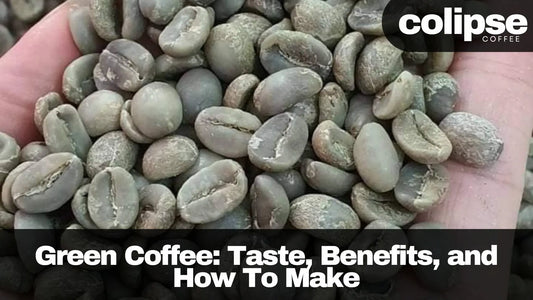 Green Coffee: Taste, Benefits, and How To Make