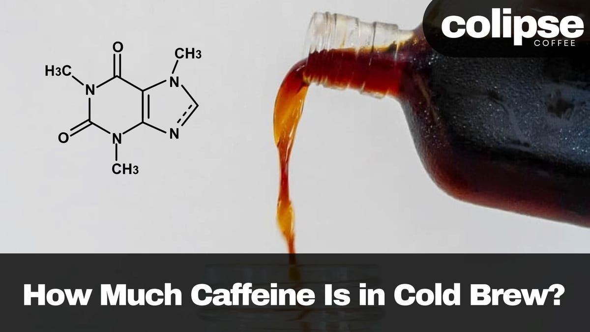 cold brew caffeine content