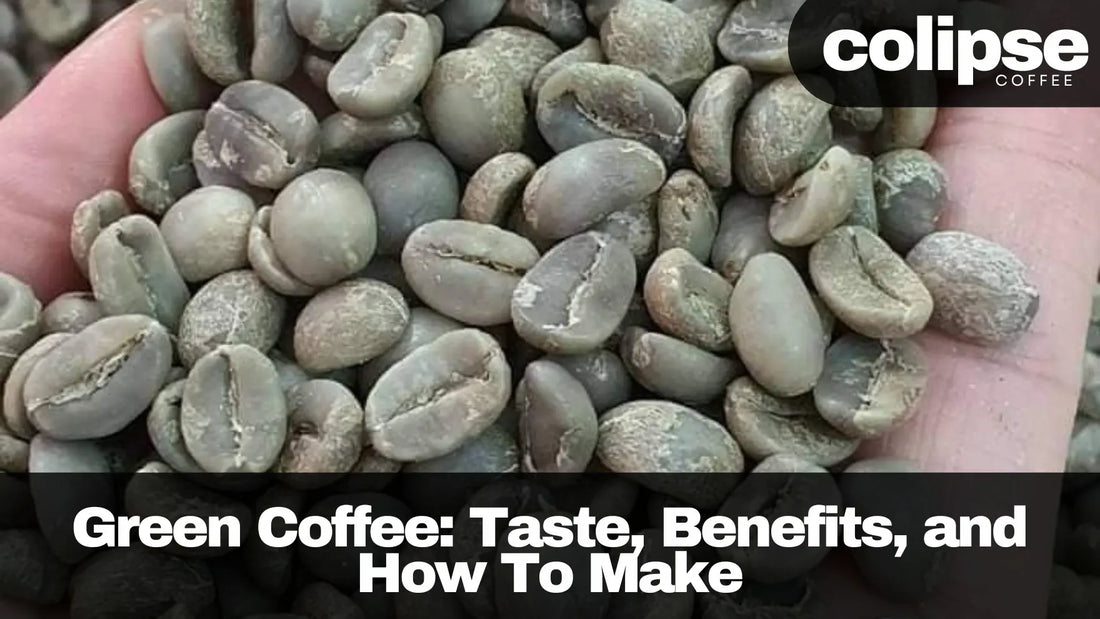 Green Coffee: Taste, Benefits, and How To Make