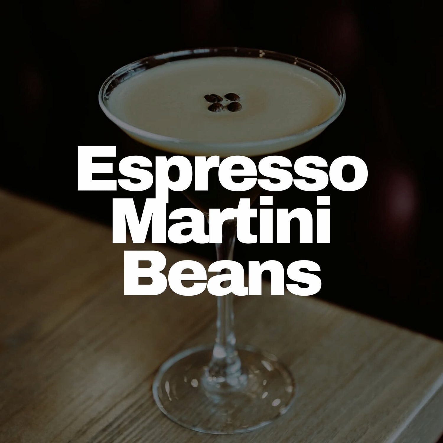 Coffee Beans For Espresso Martini
