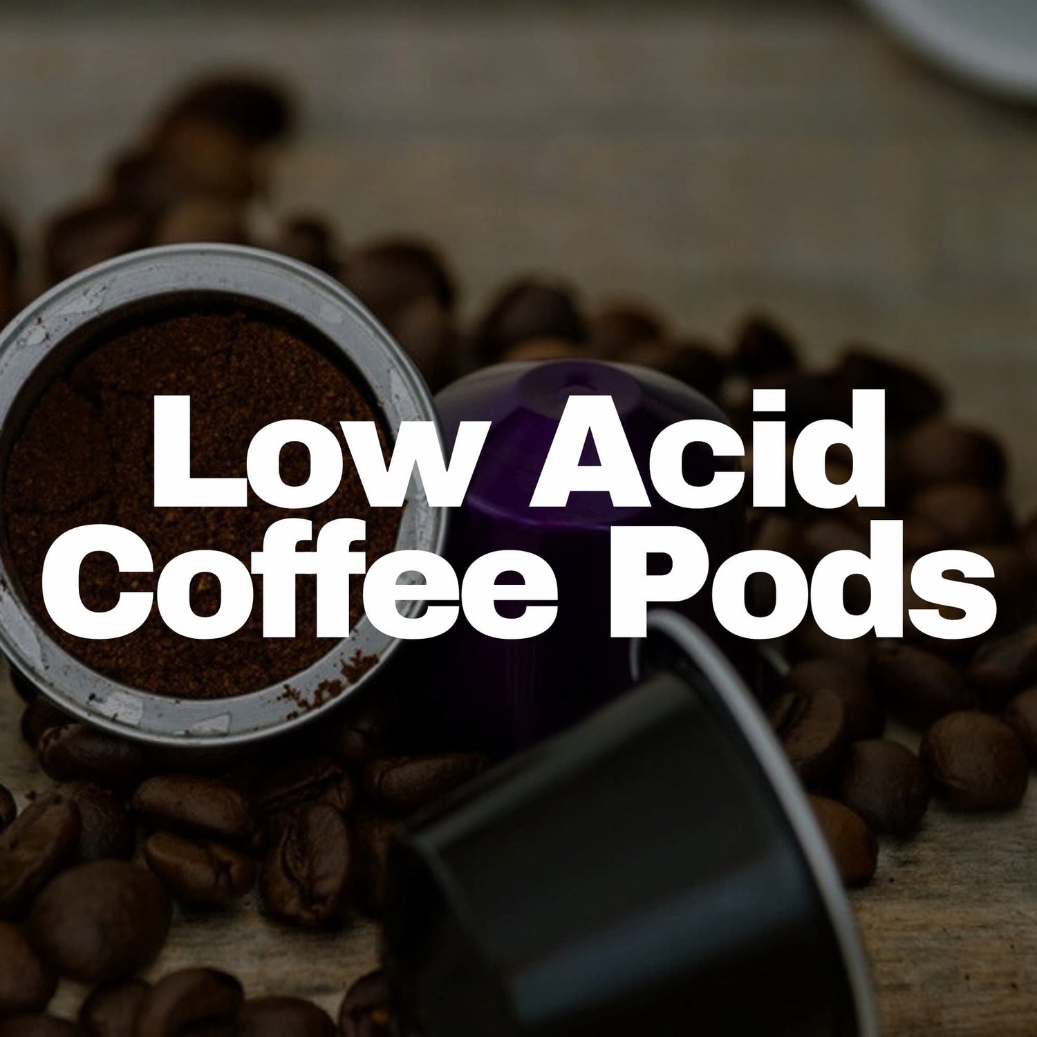 Low Acid Coffee Pods