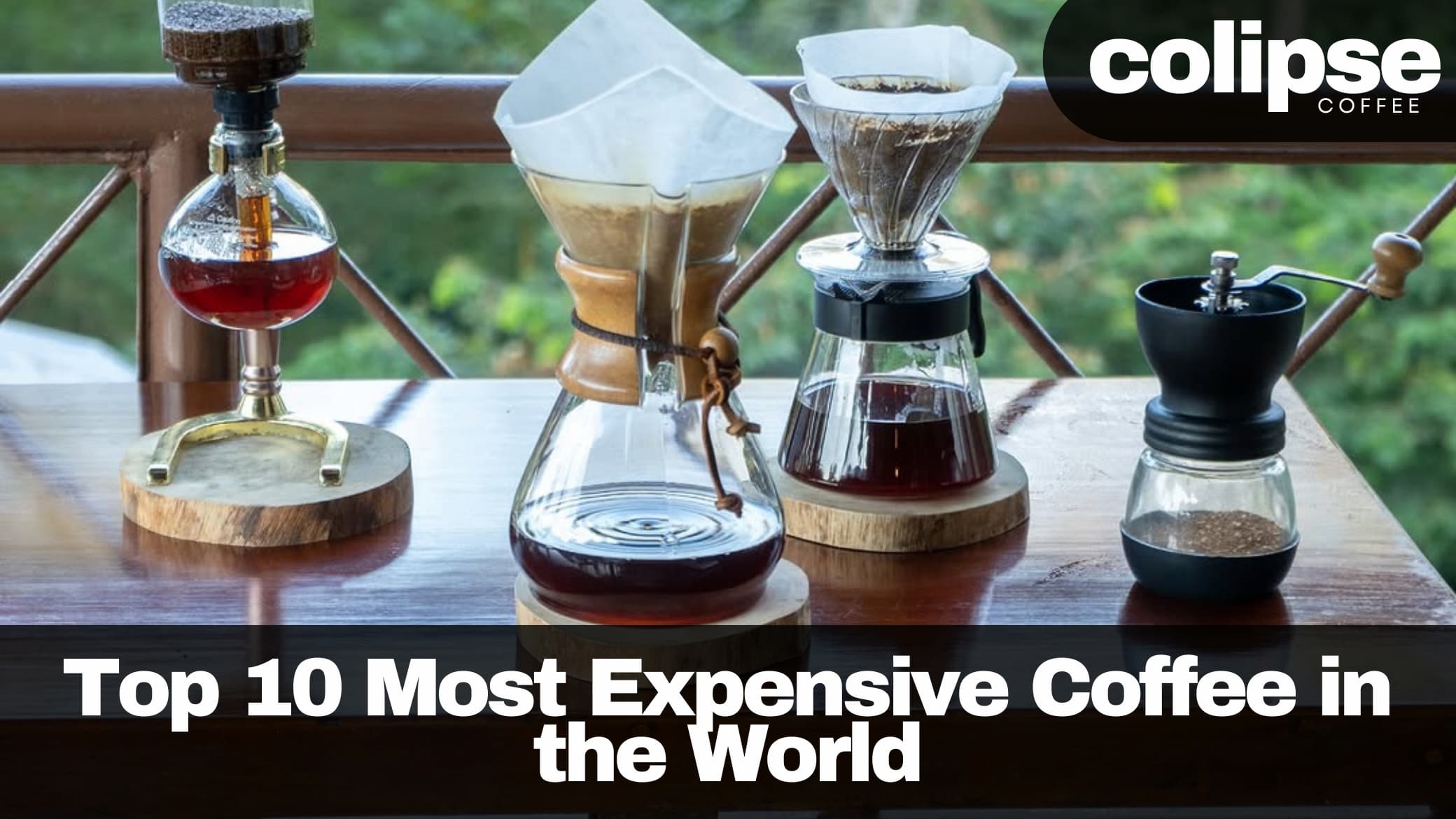 Three pour-over coffee makers and a hand grinder on a wooden table with brewed coffee, captioned ‘Top 10 Most Expensive Coffee in the World’ and Colipse Coffee logo in the corner.